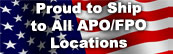 Proud to Ship to All APO-FPO Locations